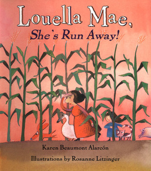 Louella Mae, She's Run Away! by Karen Beaumont Alarcón, Rosanne Litzinger