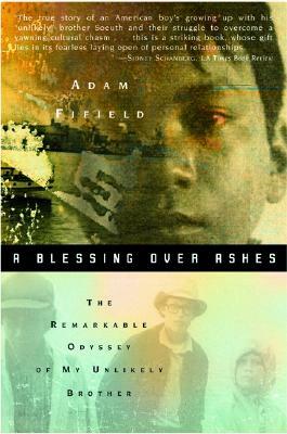 A Blessing Over Ashes: The Remarkable Odyssey of My Unlikely Brother by Adam Fifield