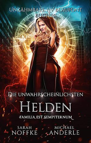 Unzähmbare Liv Beaufont - Die unwahrscheinlichsten Helden by Sarah Noffke, Michael Anderle