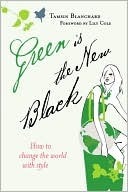 Green is the New Black: How to Change the World with Style by Tamsin Blanchard