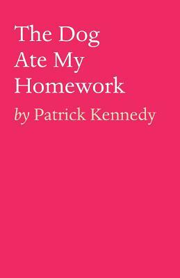 The Dog Ate My Homework by Patrick Kennedy