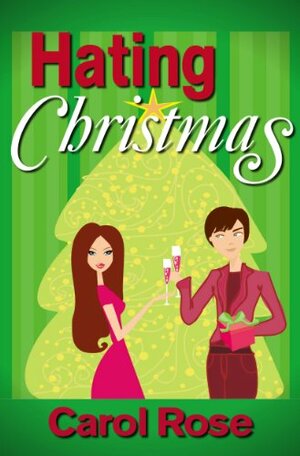 Hating Christmas by Carol Rose