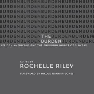 The Burden: African Americans and the Enduring Impact of Slavery by 
