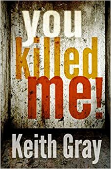 You Killed Me! by Keith Gray