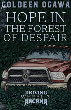 Hope in the Forest of Despair: Driving Arcana Wheel 3 by Goldeen Ogawa