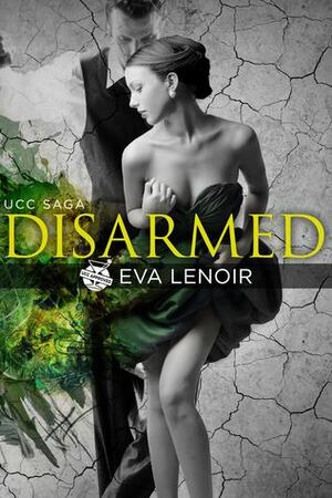Disarmed (#UCC Saga book 2) by Eva LeNoir