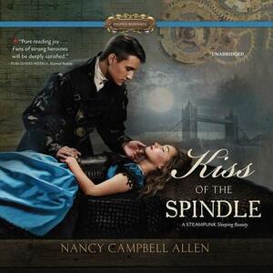 Kiss of the Spindle by Nancy Campbell Allen