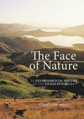 The Face of Nature: An Environmental History of the Otago Peninsula by Jonathan West