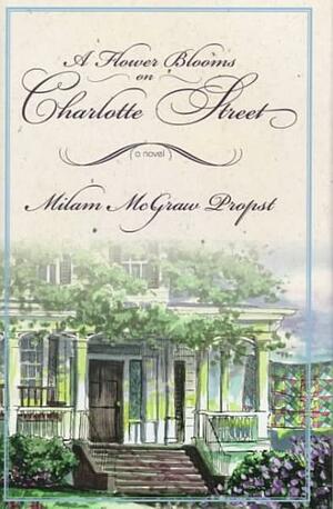 A Flower Blooms on Charlotte Street by Milam McGraw Propst