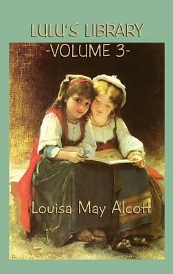 Lulu's Library Vol. 3 by Louisa May Alcott