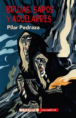 Brujas, sapos y aquelarres by Pilar Pedraza