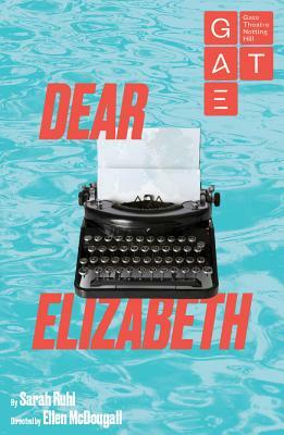 Dear Elizabeth by Sarah Ruhl
