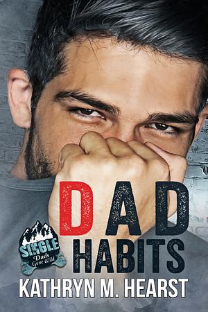 Dad Habits by Kathryn M. Hearst, Kathryn M. Hearst