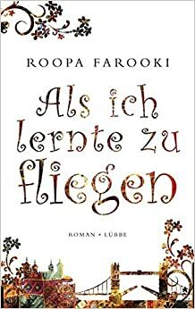 Als Ich Lernte Zu Fliegen by Roopa Farooki, Maria Andreas-Hoole