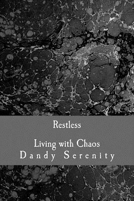 Restless: Living with Chaos by Dandy Serenity