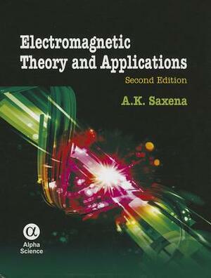 Electromagnetic Theory and Applications by A. K. Saxena