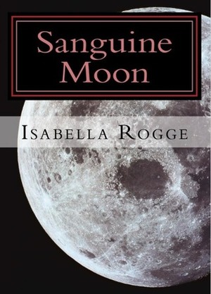 Sanguine Moon by Isabella Rogge