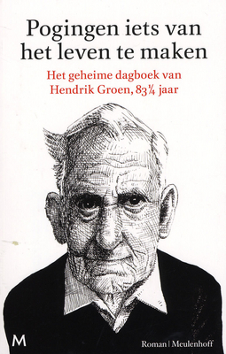 Pogingen iets van het leven te maken: Het geheime dagboek van Hendrik Groen, 83¼ jaar by Hendrik Groen