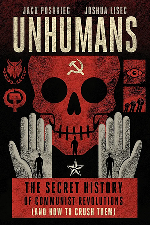 Unhumans: The Secret History of Communist Revolutions by Jack Posobiec