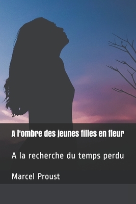 A l'ombre des jeunes filles en fleur: A la recherche du temps perdu by Marcel Proust