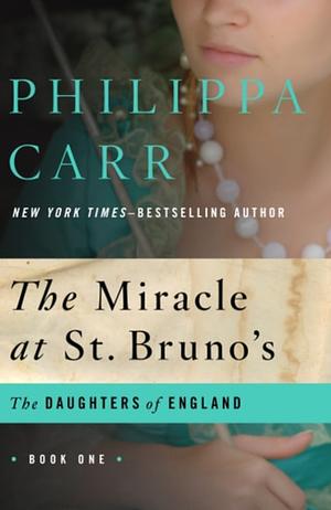 The Miracle at St. Bruno's by Philippa Carr