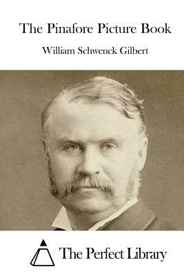 The Pinafore Picture Book by William Schwenck Gilbert