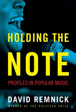 Holding the Note: Writing on Music by David Remnick