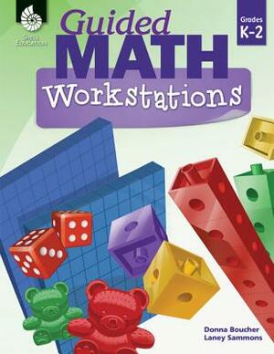 Guided Math Workstations Grades K-2 by Donna Boucher, Laney Sammons