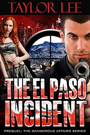 The El Paso Incident: Prequel by Taylor Lee