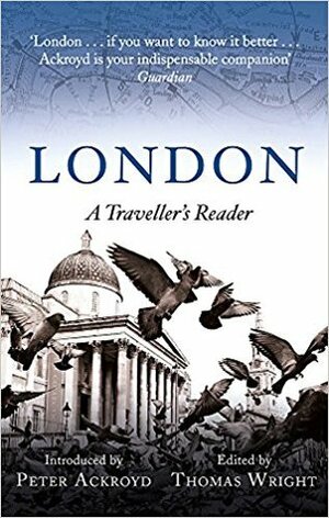 London: A Traveller's Reader (A Traveller's Companion) by Peter Ackroyd, Thomas Wright