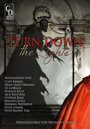Turn Down the Lights by Brian James Freeman, Peter Straub, Steve Rasnic Tem, Jack Ketchum, Bentley Little, Ed Gorman, Stephen King, Norman Partridge, Richard Chizmar, Ronald Kelly, Clive Barker