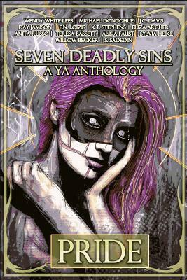 Seven Deadly Sins: A YA Anthology by Eliza Archer, Alisia Faust, Willow Becker
