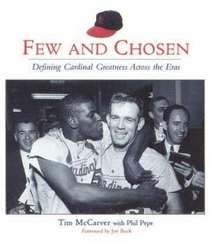 Few and Chosen: Defining Cardinal Greatness Across the Eras by Phil Pepe, Tim McCarver