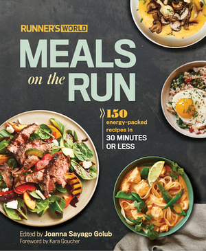 Runner's World Meals on the Run: 150 energy-packed recipes in 30 minutes or less by Joanna Sayago Golub