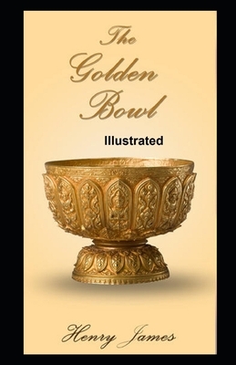 The Golden Bowl Illustrated by Henry James