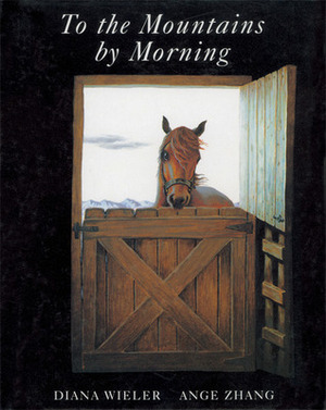 To the Mountains by Morning by Ange Zhang, Diana Wieler