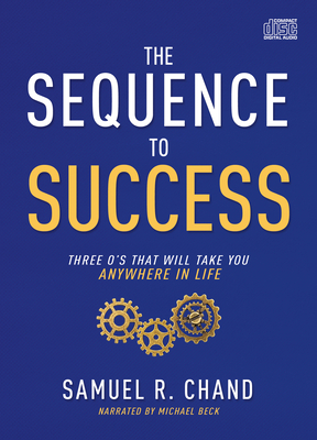 The Sequence to Success: Three O's That Will Take You Anywhere in Life by Samuel R. Chand