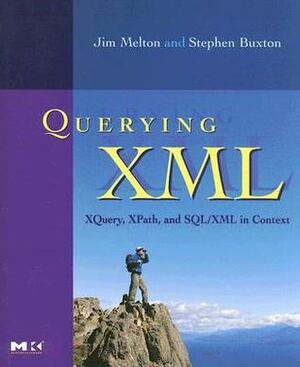 Querying XML: Xquery, Xpath, and Sql/XML in Context by Stephen Buxton, Jim Melton