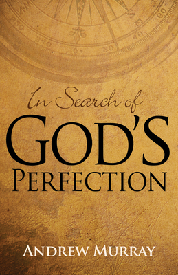 In Search of God's Perfection by Andrew Murray