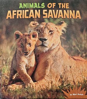 Animals of the African Savanna by Mari Schuh