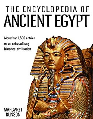 Encyclopedia of Ancient Egypt, Third Edition by Margaret R. Bunson, Margaret R Bunson