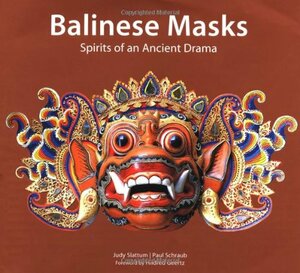 Balinese Masks: Spirits of An Ancient Drama by Hildred Geertz, Paul Schraub, Judy Slattum