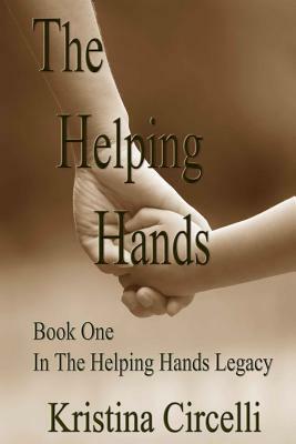 The Helping Hands: Book One in the Helping Hands Series by Kristina Circelli