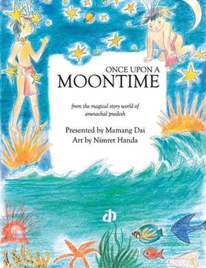 Once Upon a Moontime by Mamang Dai