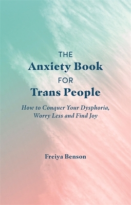 The Trans Anxiety Handbook by Freiya Benson
