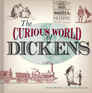 The Curious World of Dickens by Violet Moller, Clive Hurst