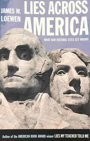 Lies Across America: What Our Historic Sites Get Wrong by James W. Loewen