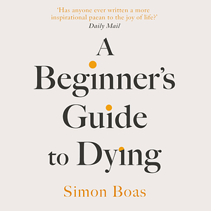  A Beginner's Guide to Dying  by Simon Boas