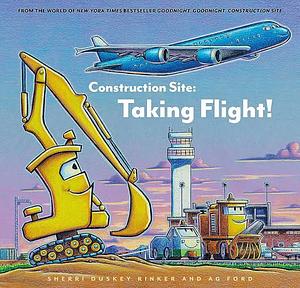 Construction Site: Taking Flight! by Sherri Duskey Rinker