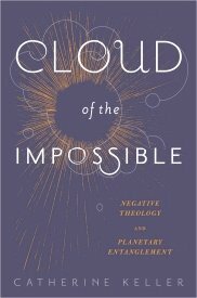 Cloud of the Impossible: Negative Theology and Planetary Entanglement by Catherine Keller